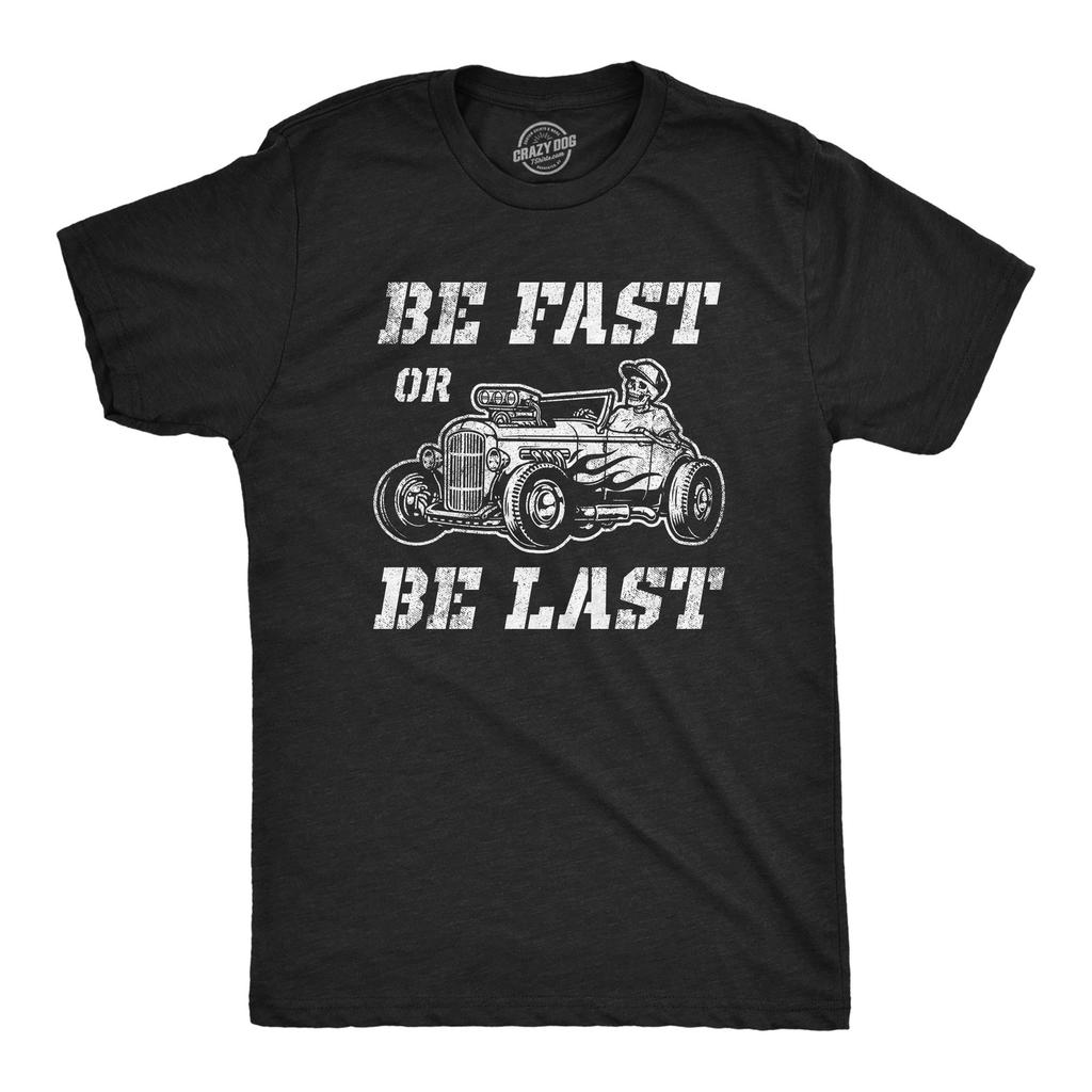 Mens Be Fast Or Be Last T Shirt Funny Hot Rod Racing Car Lover Graphic Novelty