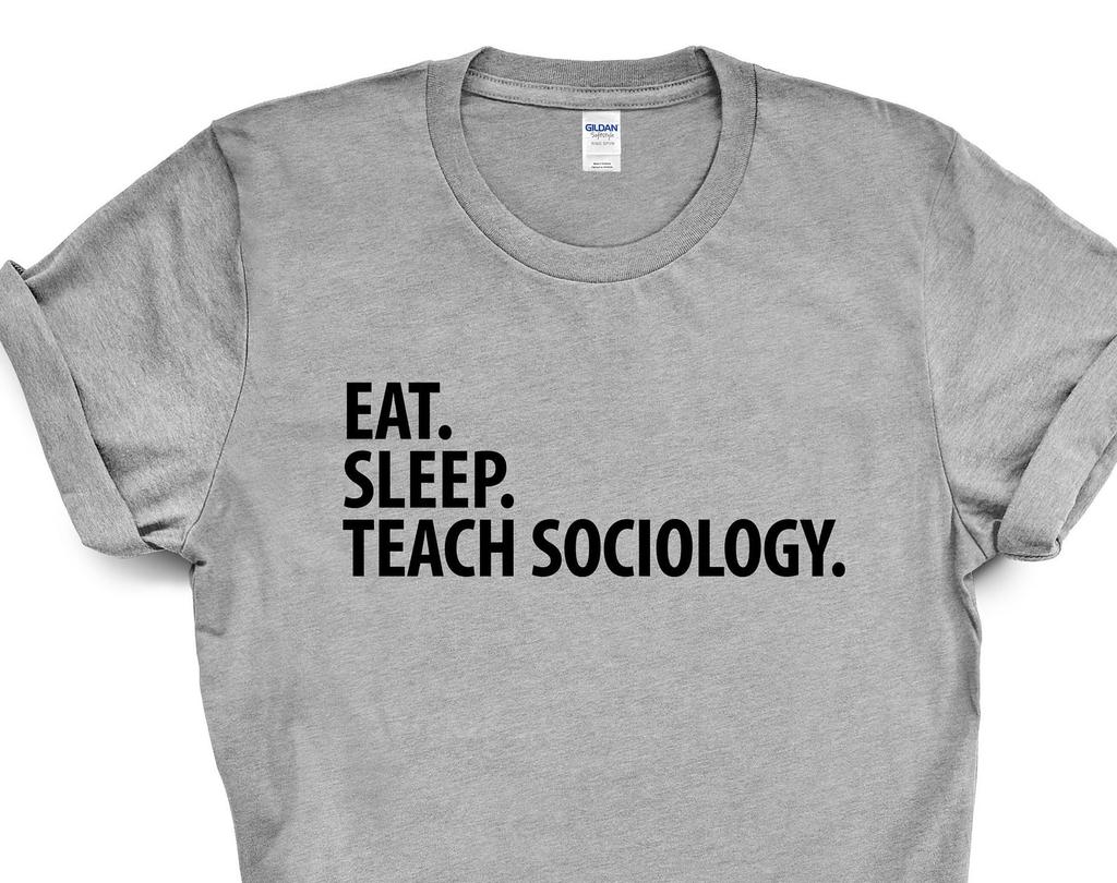 Sociology Teacher T-Shirt, Eat Sleep Teach Sociology Shirt Mens Womens Gift - 2040