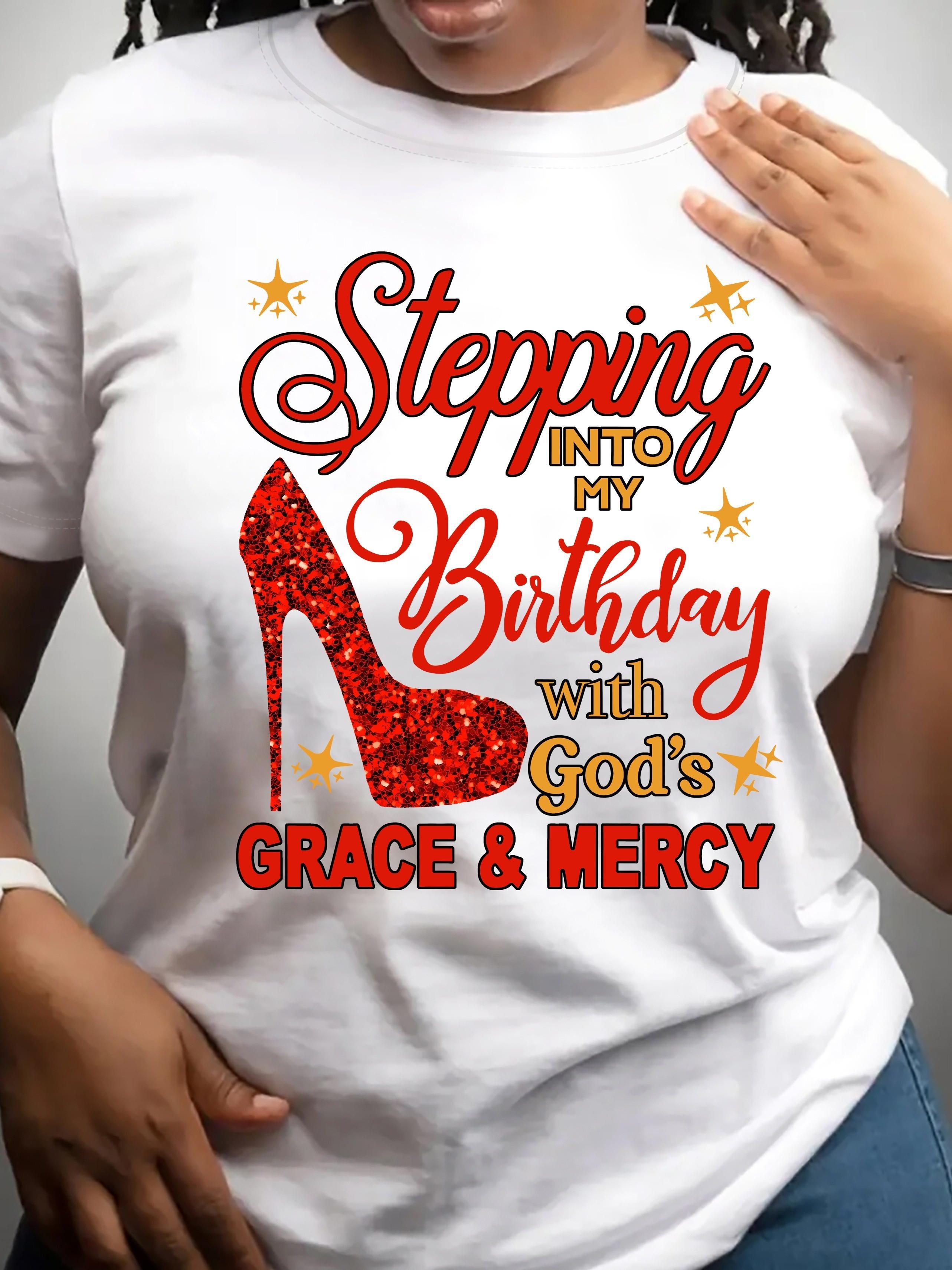 Stepping Into My Birthday with God s Grace T-shirt XXXXL
