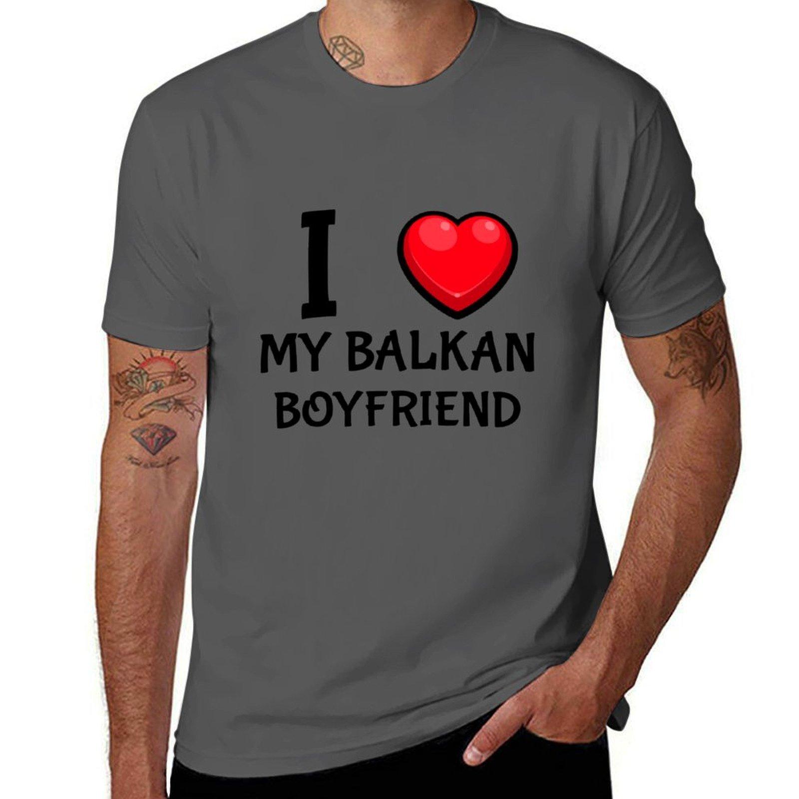 

I Love my Balkan Boyfriend Design T-Shirt man t shirt summer funny t shirts cotton T-Shirt 4XL