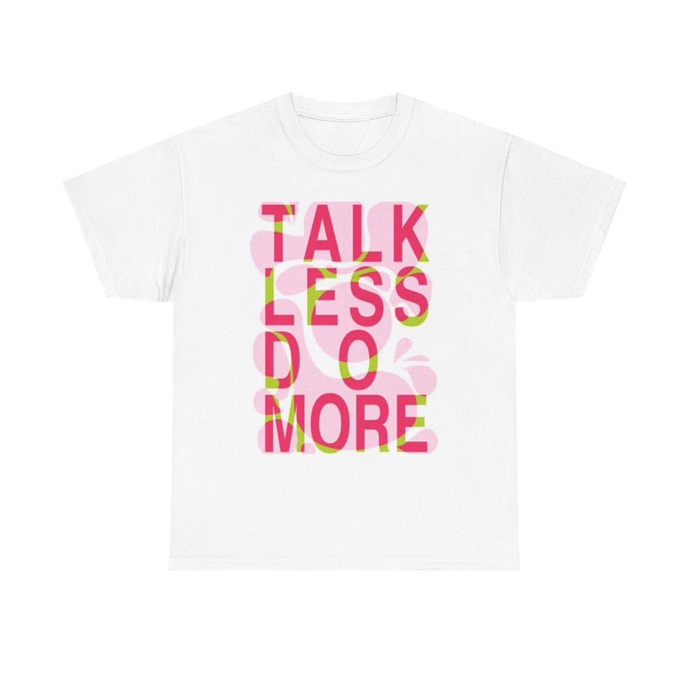 

Talk Less Do More Graphic T Shirt Funny Unisex Heavy Cotton Tee 2XL