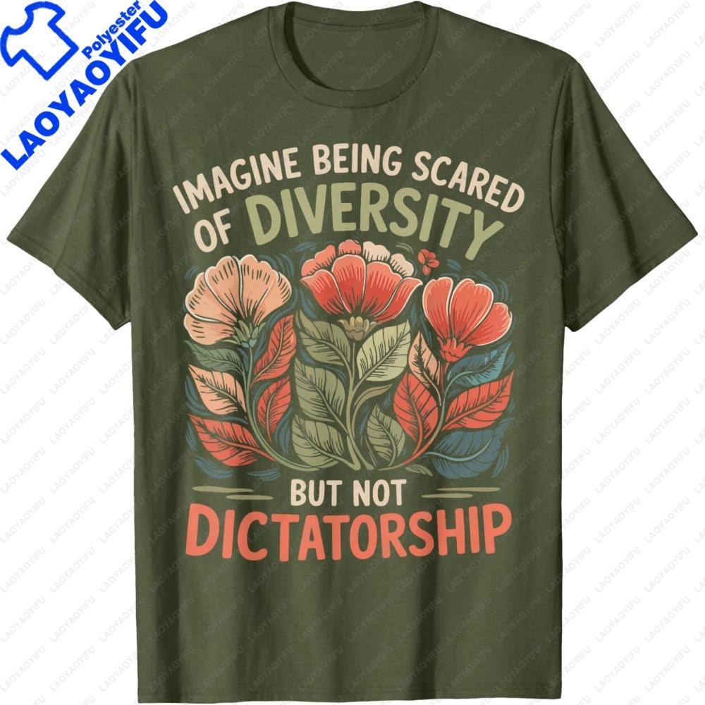 Imagine Being Scared of Diversity But Not Dictatorship Women TShirt Retro Fashion Floral Print Nature Lover Summer Clothes