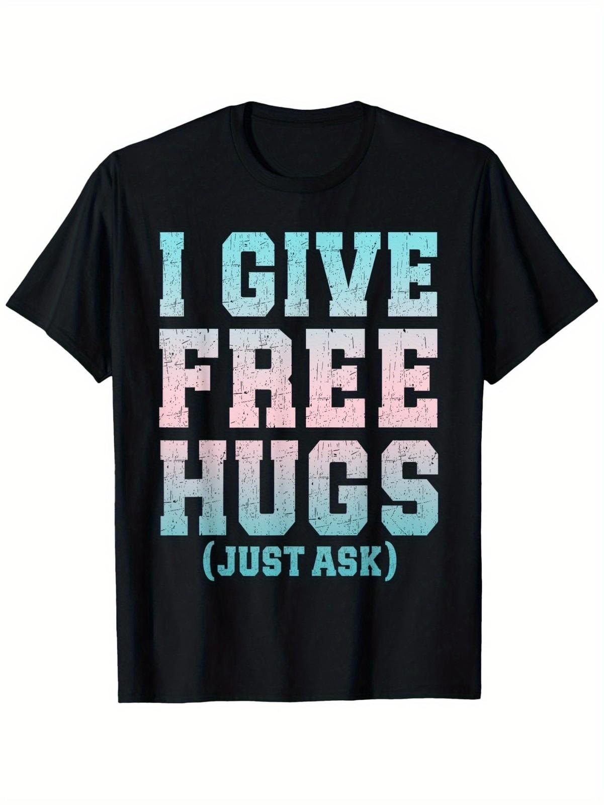 I Give Free Hugs Just Ask Funny Sarcastic Joke Saying T-Shirt, Men s and Women S разноцветный