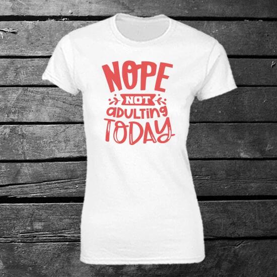 Nope Not Adulting Today T-shirt Ladies Gift Birthday Mother s Day Funny 2XL