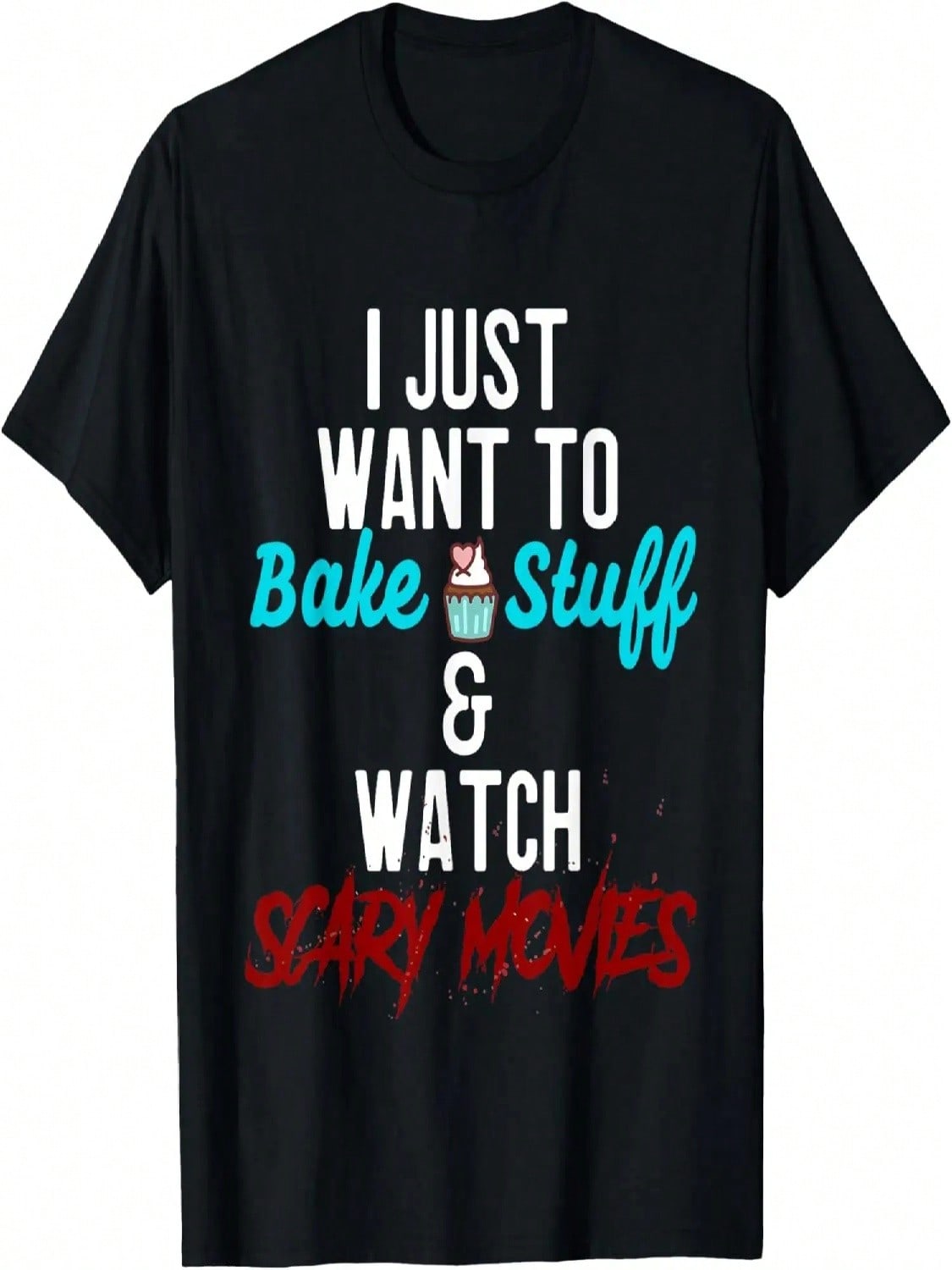 I Just Want To Bake Stuff & Watch Scary Movies T-Shirt S