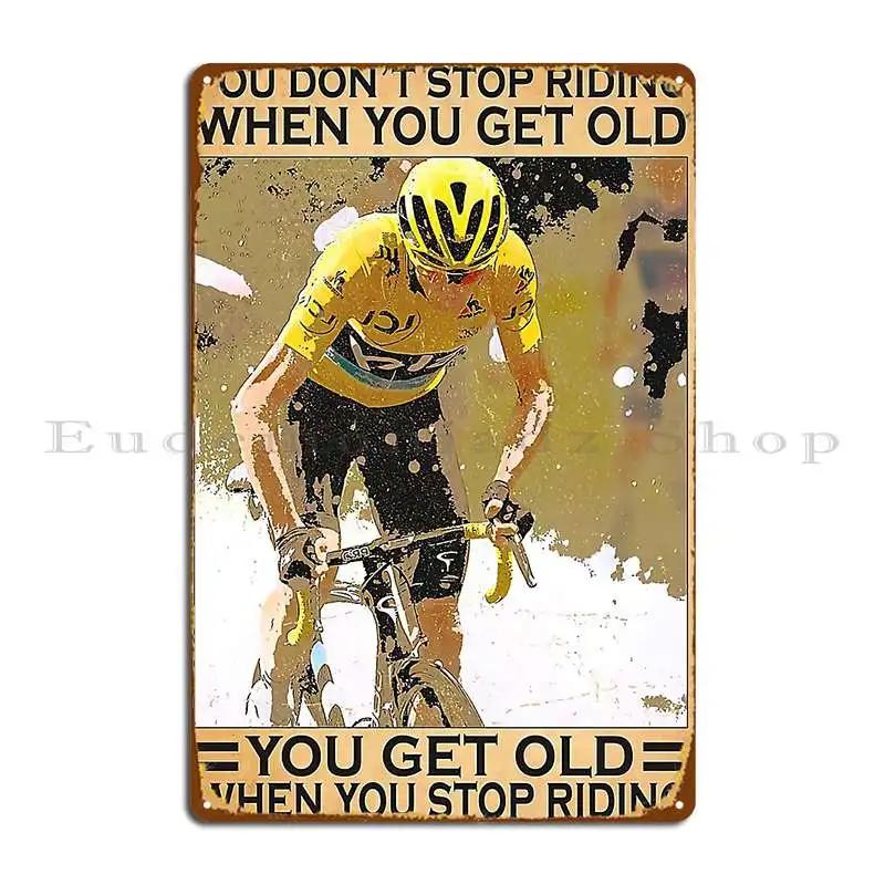 You Don T Stop Riding When You Get Old Men Road Bicycle Racing Metal Plaque Wall Pub Designing Design Painting Tin Sign Poster