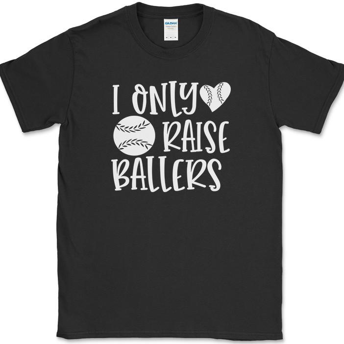 I Only Raise Ballers Baseball T-Shirt Funny Mom Mothers Day Dad Fathers Day Tee S