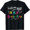 Welcome Back I'm Glad You're Here Back To School Teacher Unisex T-Shirt