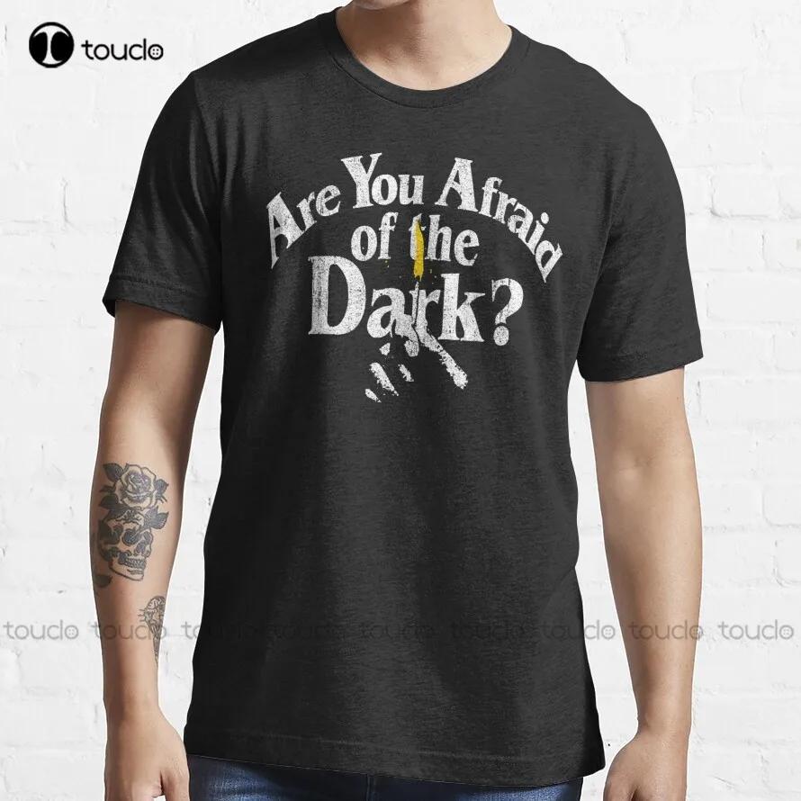 Are You Afraid Of The Dark Tshirt Funny Unisexs Tshirts Custom Aldult Teen Unisex Digital Printing Xs5xl All Seasons Cotton