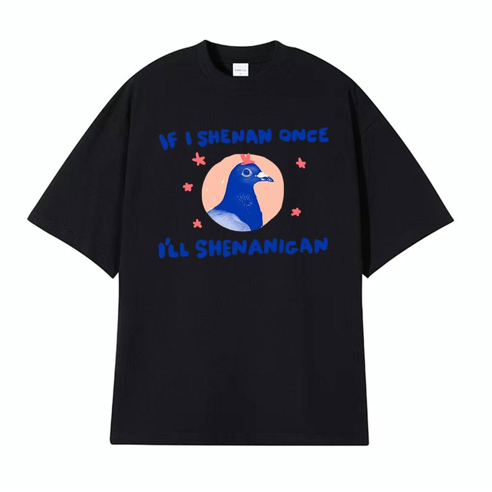 Ifi Shenan Einmal krank Shenanigan Unisex Taube T-Shirt Lässig Kurzarm Übergröße T-Shirt Herren Heißer Verkauf Komfort Humor T-Shirt