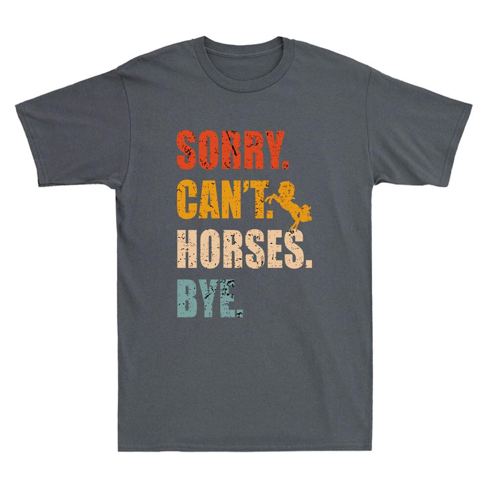 Sorry Cant Horses Bye Funny Riding Equestrian Lovers Quote Retro Unisexs Tshirt