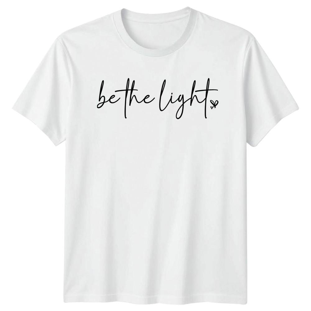 Be The Light Unisexs TShirt Positive Affirmation Inspirational Mothers Day S