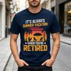 Funny Its Always Summer Vacation When Youre Retired Graphic T Shirt Cute RetireUnisext Print Tee Unisex Unisex Soft 100 Cotton