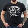 I'm Hot Weird I Am Limited | WEIRD MEN | NOVELTY | JOKE | MEN'S T-SHIRT TEE TOP
