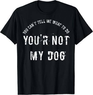 Herren- und Damen-T-Shirts NEU Du kannst mir nicht sagen, was ich tun soll, du bist nicht mein Hund Beste Geschenkidee T-Shirt S-3XL