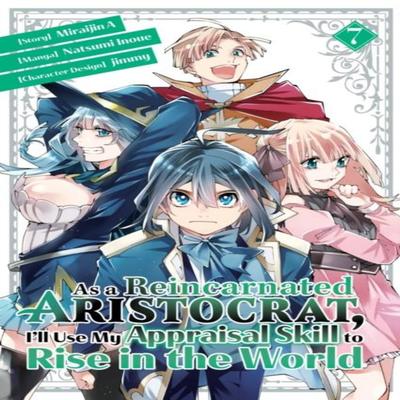 As a Reincarnated Aristocrat Ill Use My Appraisal Skill To Rise In the World 7manga by Natsumi... 9781646517930