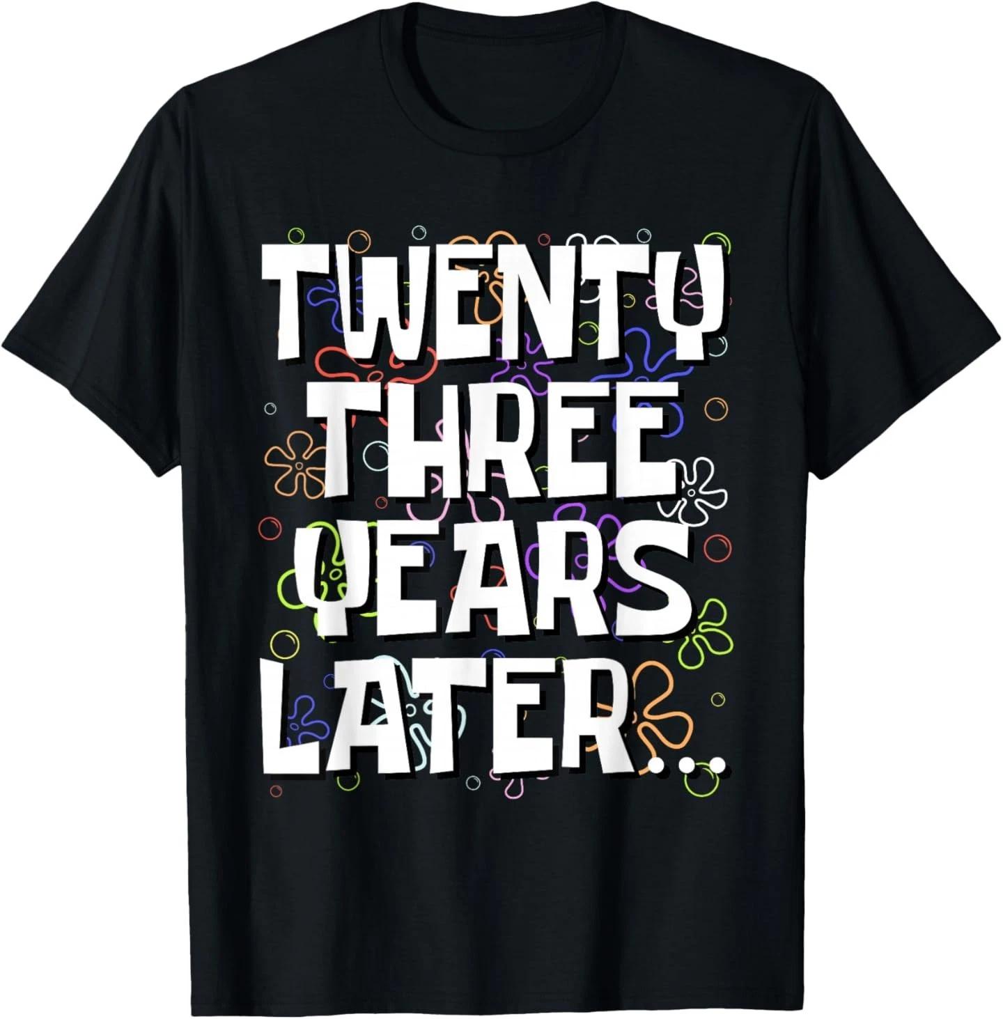 Twenty Three Years Later Funny 23 Year Old 23rd Birthday T-Shirt S