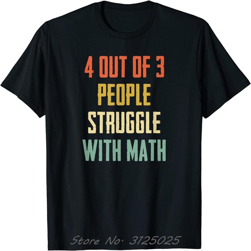 4 Out Of 3 People Struggle With Math T-Shirt Cotton Print Tops Fitness Tees Unisex T Shirts Oversized Tshirt Men's Clothing