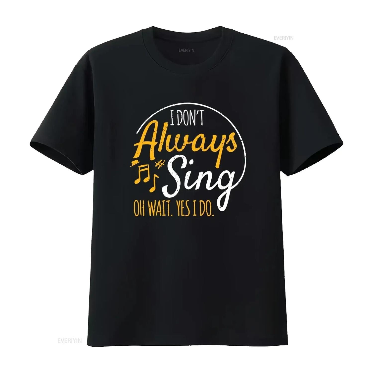 

I Don t Always Sing Musical Broadway Theatre T Shirt vintage Washed Unisex homme designer clothes Stylish Soft S чёрный