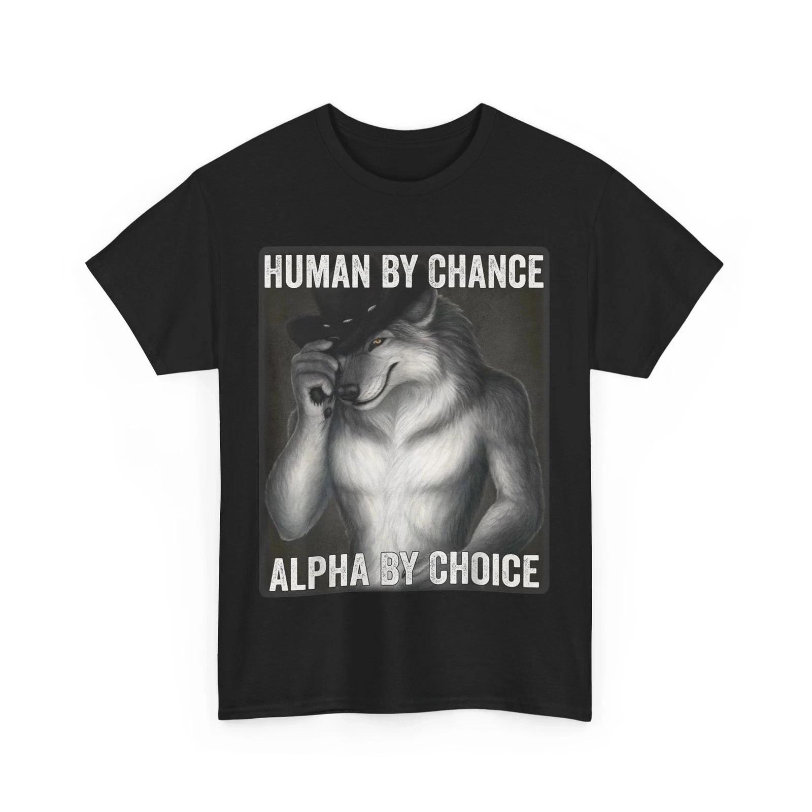 Human By Chance Alpha By Choice Shirt, Alpha Wolf Meme Funny T-Shirt M