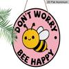 2D Flaches Aluminium Keine Sorge Biene Glücklich Hängeschild, Runde Bienen Dekoration - Positives Zitat Metall Wandkunst für Zuhause, Garten, Küche - Niedliche Hummel