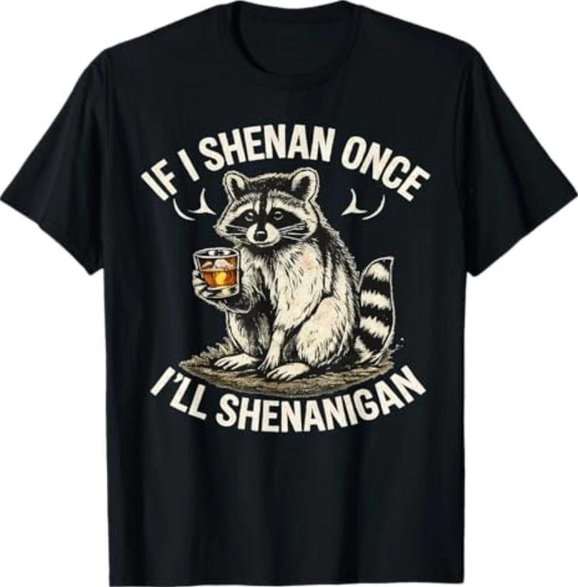 Raccoon If I Shenan Once I ll Shenanigan Funny T-Shirt 2XL