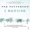 I Refuse by Per Petterson Paperback Book 9780099584551