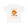 Cute Cartoon Bird "is the Word" T-Shirt