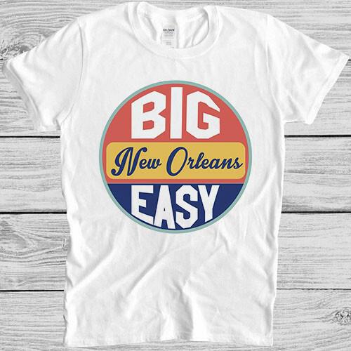 

The Big Easy New Orleans Retro Funny Meme Gift Tee T Shirt M1220 Unisex T-Shirt L