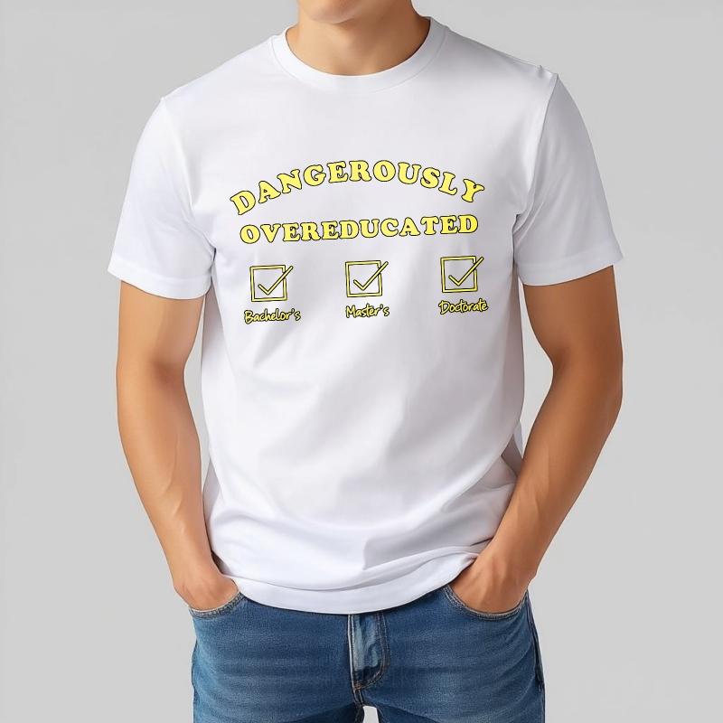 Unisex Summer Teenagers T Shirt Dangerously Overeducated Bachelors Masters Doctorate Short Sleeve Printed Oneck Tshirt