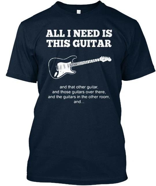 All I Need Is This Guitar And That Other Those T shirt Made in USA S-5XL M