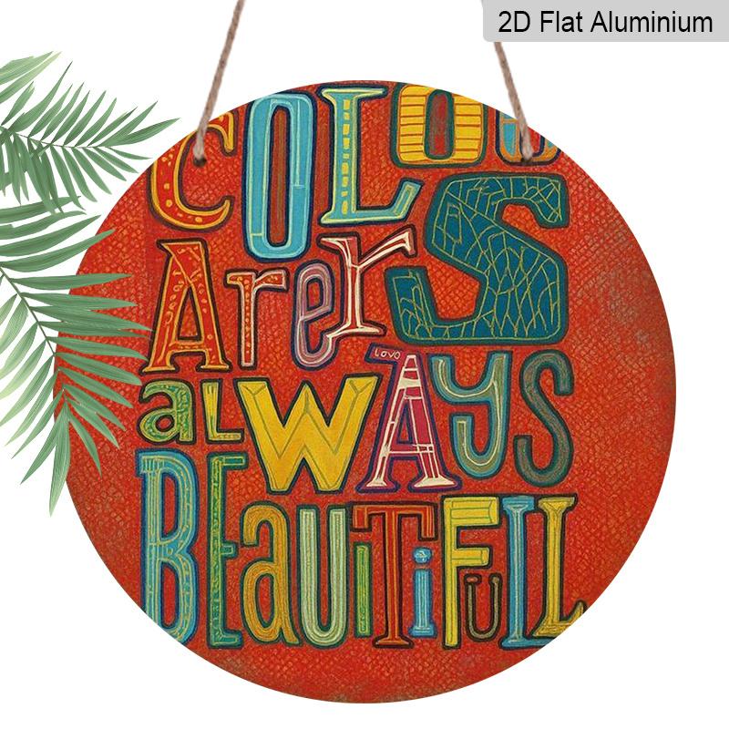 2D Flat 1pc, 8x8 in, "Colors Are Always Beautiful" Round Wall Art Aluminum Metal Sign - Vibrant Multicolor Inspirational Poster for Home, Cafe