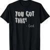 You Got This! God - Funny Christian T-Shirt