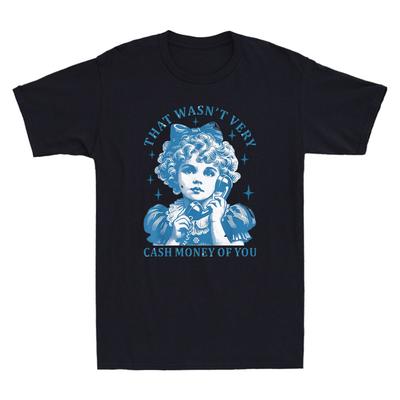 That Wasn't Very Cash Money You Funny Graphic Humor Quote Retro Men's T-Shirt Unisex T-Shirt