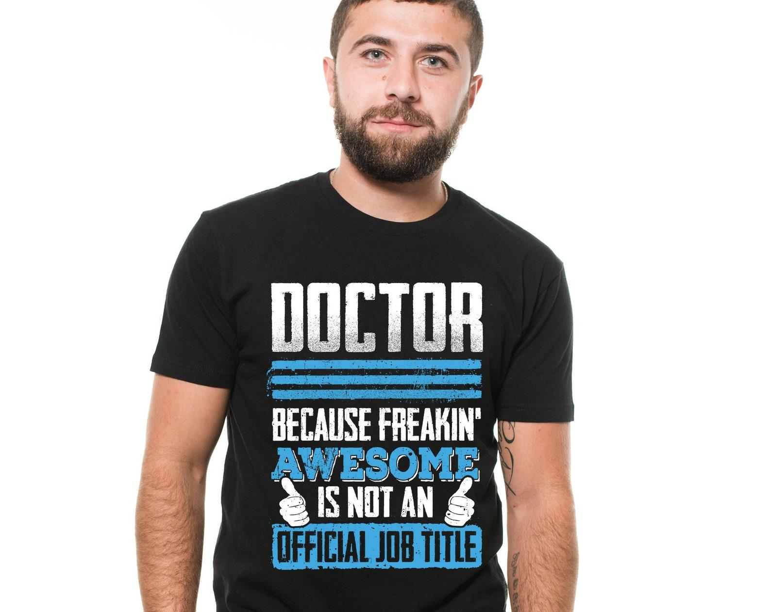 Freakin Awesome Doctor Shirt Funny Doctor Gifts Humorous Joke Tee Shirt Doctor Birthday Gift Tee Mens Womens Doctor Unisex Tee Shirt 3XL