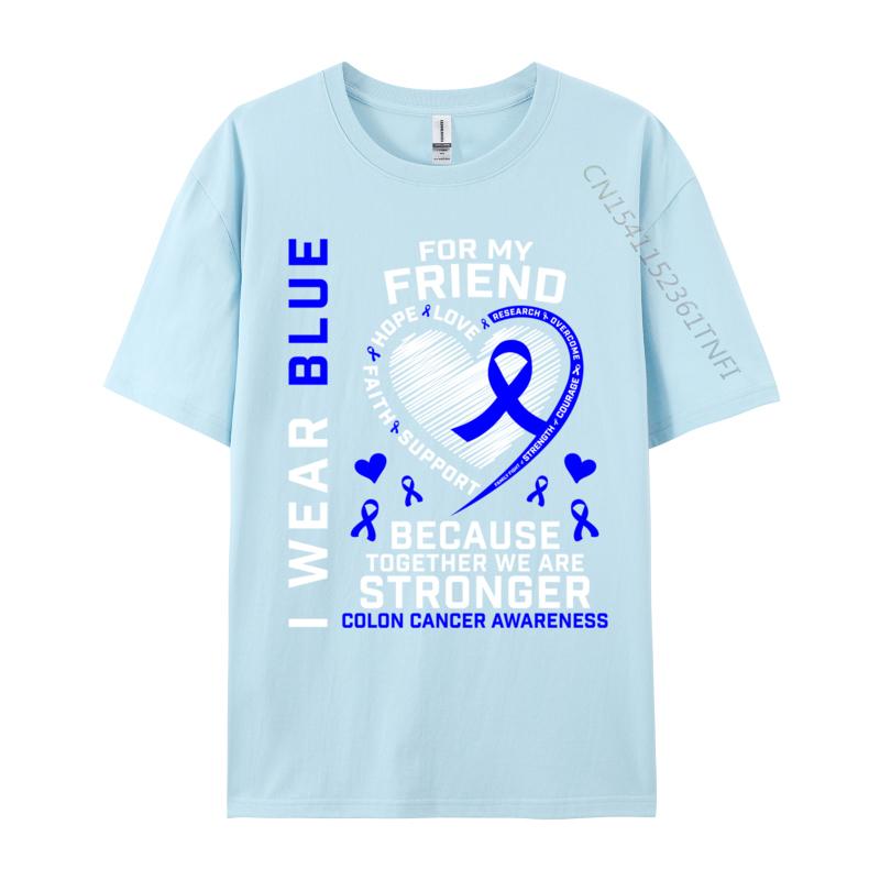 I Wear Blue For My Friend Colon Cancer Awareness Casual Fitted Design Tops Tees Oneck Cotton Fabric T Shirts For Unisex