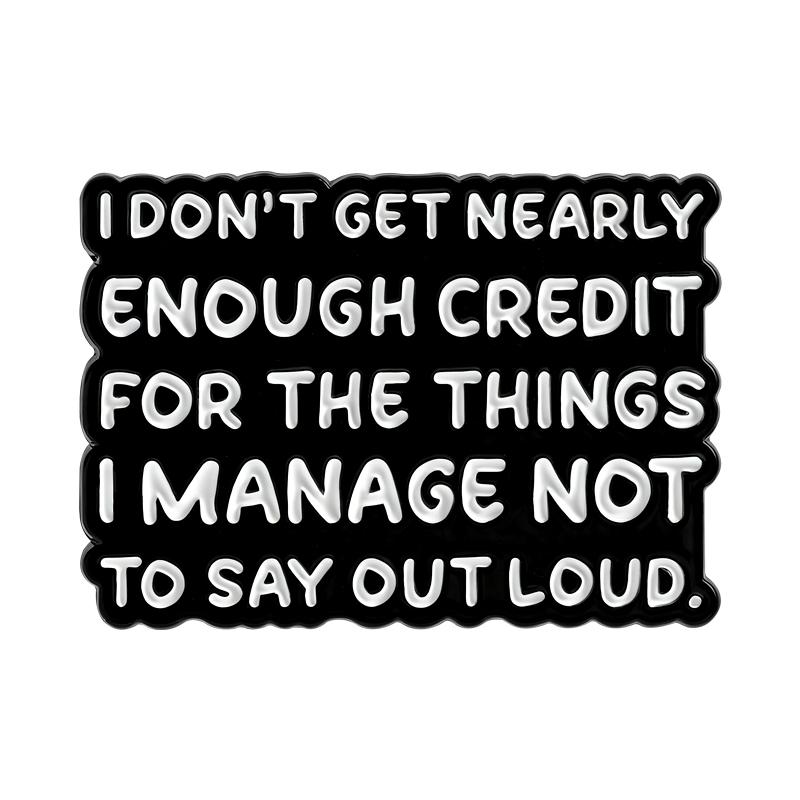 

Work Humor Quotes Enamel Pins I Don t Get Nearly Enough Credit Brooches Lapel Badges Funny Sayings Jewelry Gift for Friends