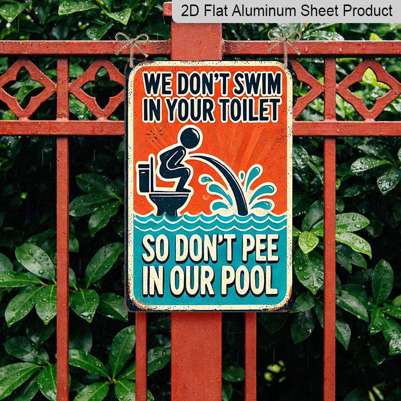 2D Flat Vintage Metal Sign - Aluminium, We Won'T Swim In Your Toilet, So Please Don'T Urinate In Our Pool, Rustic Metal - An Ideal Choice for Wall