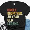 2025/Uncle Godfather 40 Year Old Legend Men's Shirt, 40th Birthday Party Gift Fo Unisex T-Shirt