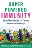 The Super-Powered Immunity : Natural Remedies for 21st Century Viruses and Superbugs Book