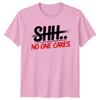 SHHH NO ONE CARES Sarcastic Humor Unisexs Tee Unisexs TShirt Graphic Unisex Top
