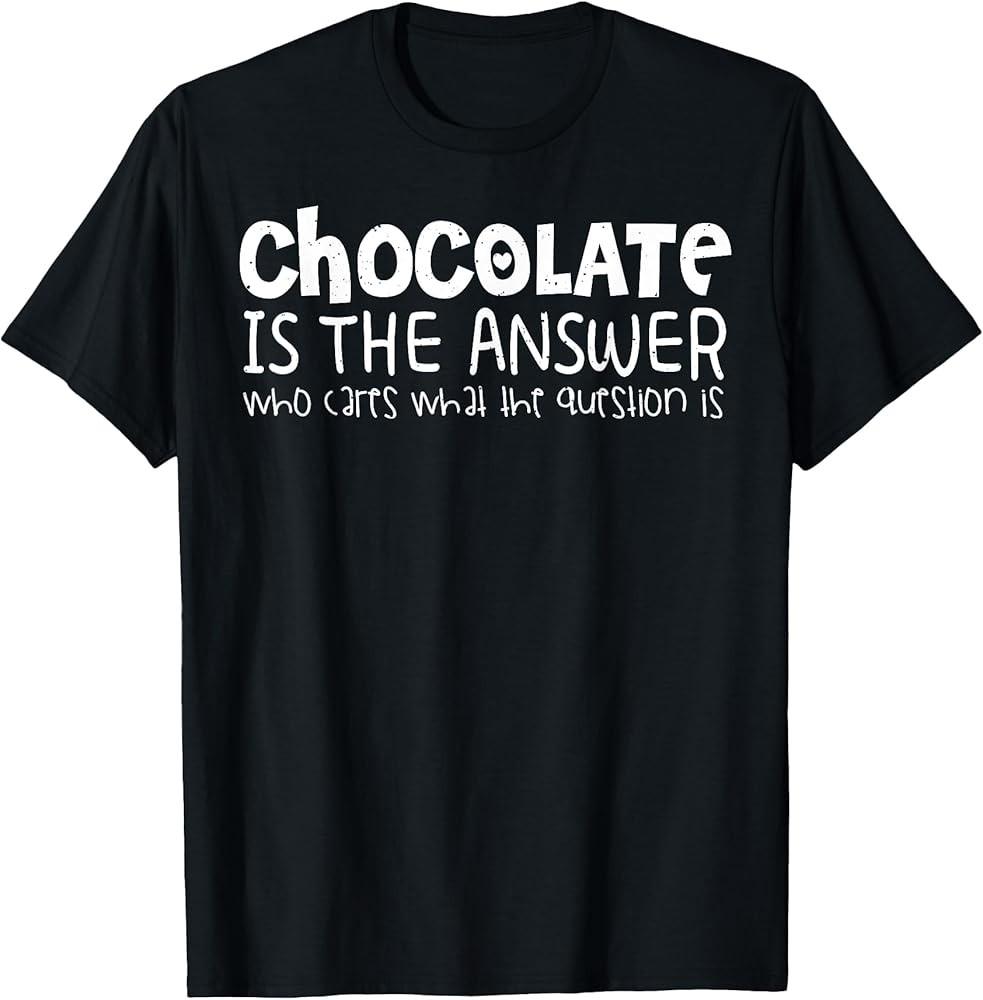 Chocolate Lover Funny  Chocolate Is The Answer TShirt Unisex T-Shirt S