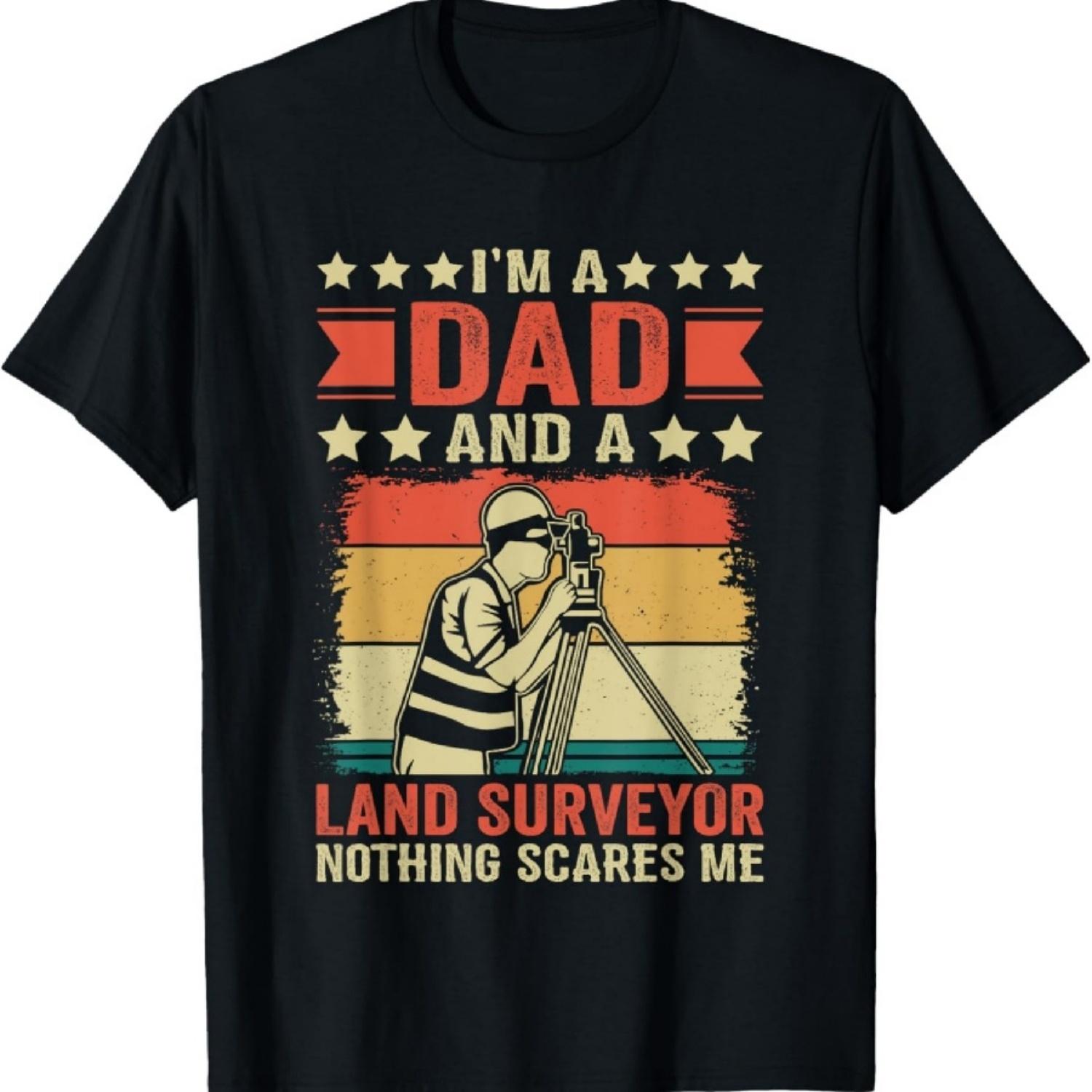 Father - I m a Dad and a Land Surveyer Nothing Scares Me T-Shirt S