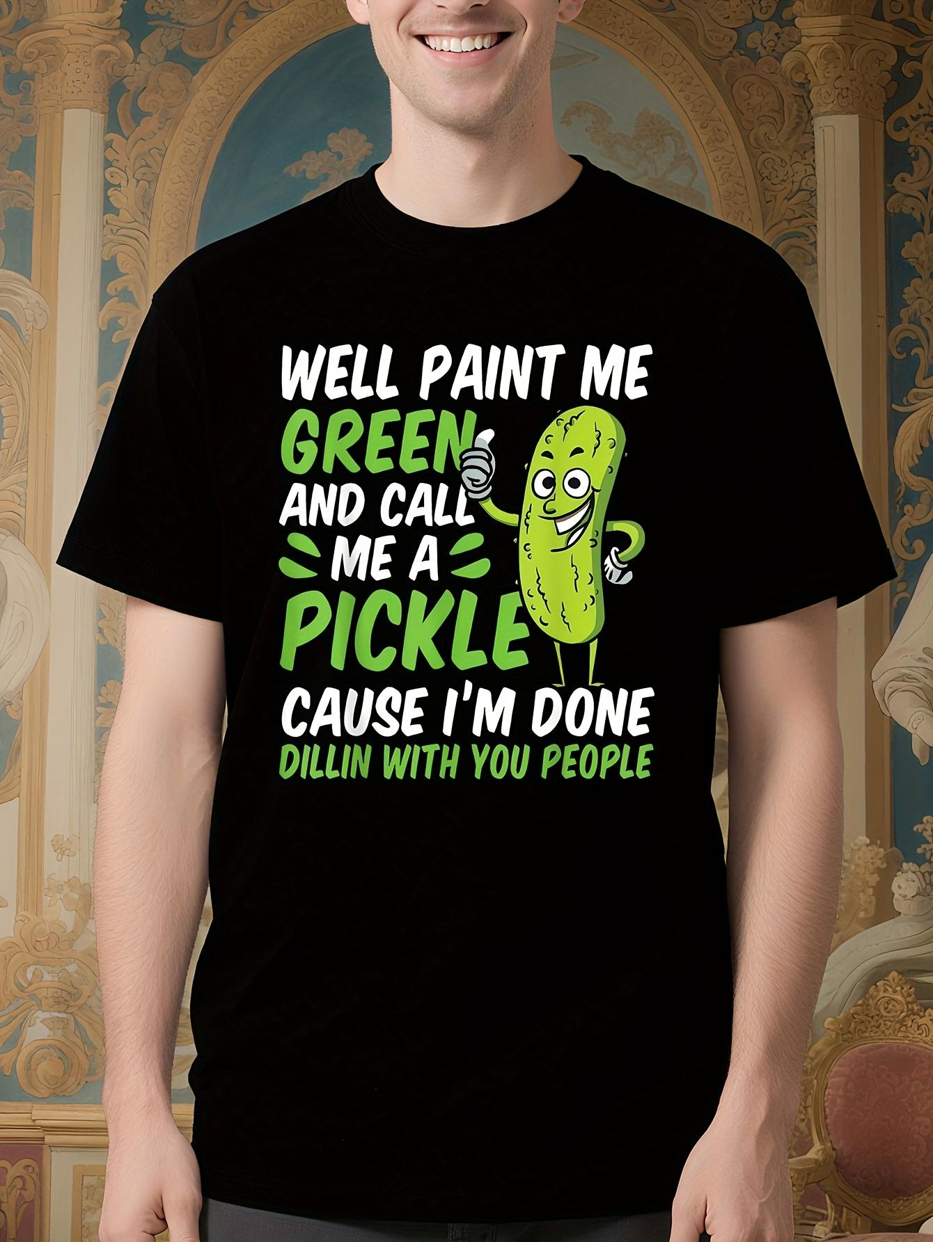 Funny Pickle Lover s Tshirt - Well Paint Me Green and Cal... L