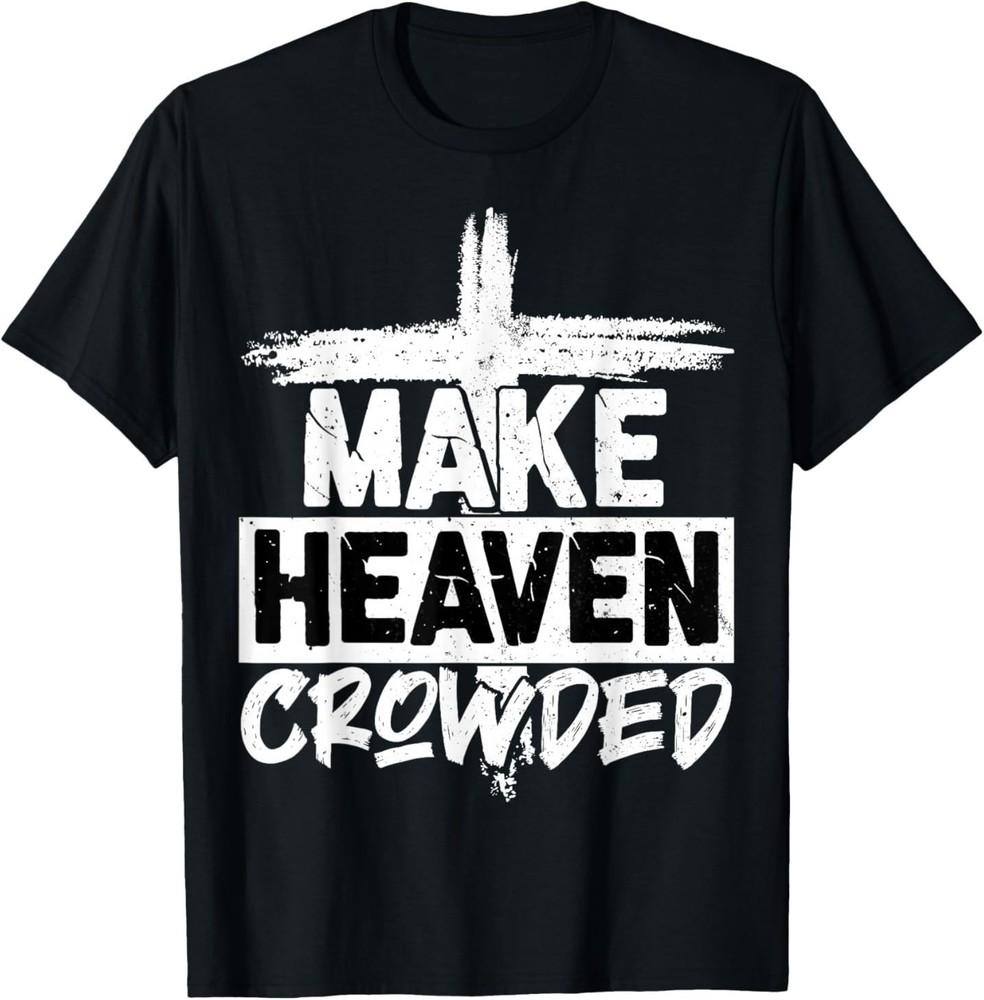 Make Heaven Crowded Tee; Minimalist Faith Cross; Christian Religious Unisex T-Shirt L