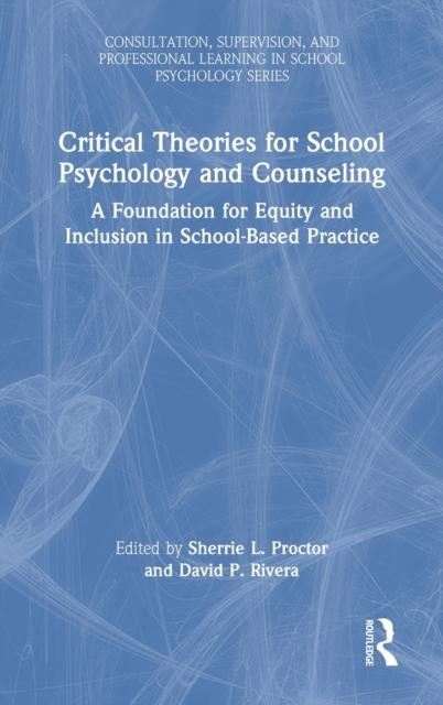 The Critical Theories for School Psychology and Counseling : A Foundation for Equity and Inclusion In School-Based Practice Book