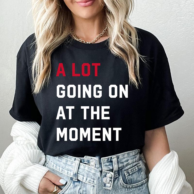 A Lot Going on At The Moment Women T Shirts Cotton Fans Gift Music Lover Concert T-shirt Female Tops