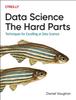 The Data Science: The Hard Parts : Techniques for Excelling At Data Science Book