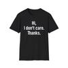 Sarcastic Novelty Tee, Funny Graphic Shirt, Unisex Softstyle T-Shirt, Witty Mens Top, Hi I Don't Care Thanks, Gift for Him, Sarcasm Apparel