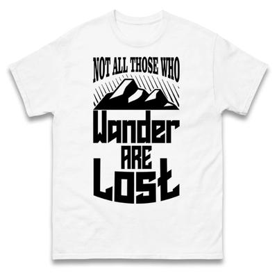 Not All Those Who Wander Are Lost Jrr Tolkiens Quote Trekking T Shirt